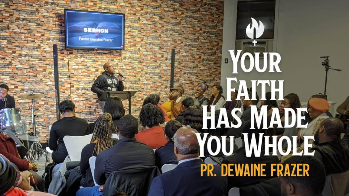 Your Faith Has Made You Whole - Pastor Dewaine Frazer